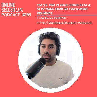 Ep 185: FBA vs. FBM in 2025: Using Data & AI to Make Smarter Fulfillment Decisions | Podcast with Kabir Samtani