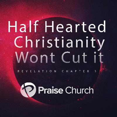 Half Hearted Christianity Wont Cut it Half Hearted Christianity Wont Cut it