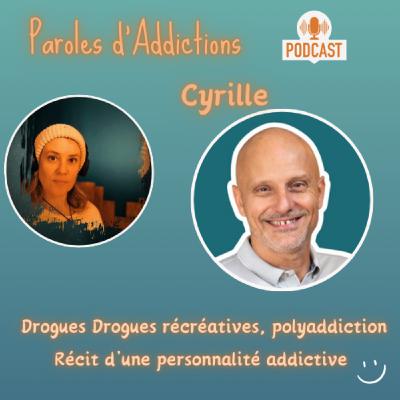 Cyrille, Drogues récréative. Polyaddiction. Récit d'une personnalité addictive.