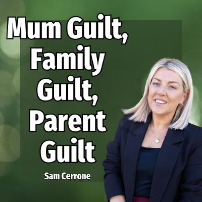 Mum Guilt, Family Guilt, Parent Guilt - Ep. 2427 Mum Guilt, Family Guilt, Parent Guilt - Ep. 2427