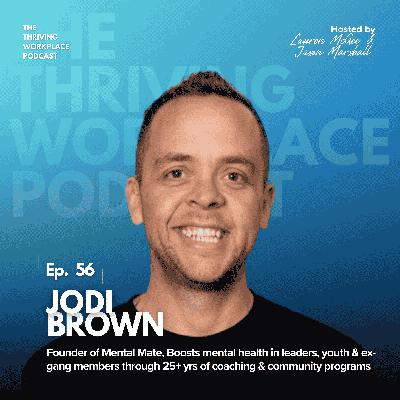 #56 Breaking the Stigma: MENTAL HEALTH in the WORKPLACE with Jodi Brown