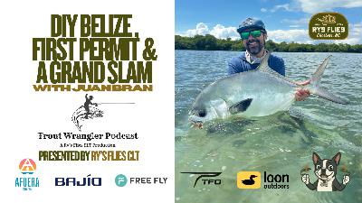 Trout Wrangler Podcast Season 2, Ep. 63: DIY Belize, First Permit and A Grand Slam With Juan Bran Trout Wrangler Podcast Season 2, Ep. 63: DIY Belize, First Permit and A Grand Slam With Juan Bran
