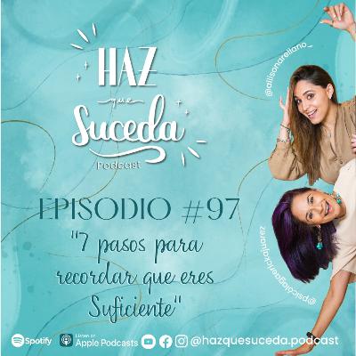 "7 pasos para recordar que eres suficiente (parte II) " T 3 - E 97 Con Ericka Juárez y Allison Arellano