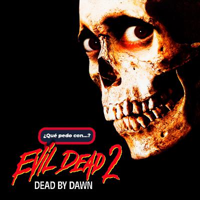 ¿Qué pedo con Evil Dead 2?