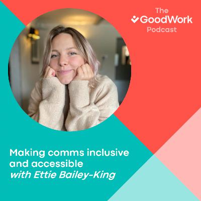 Making comms inclusive and accessible with Ettie Bailey-King Making comms inclusive and accessible with Ettie Bailey-King