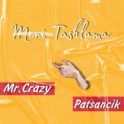 Mr. Crazy ft Patsancik - Meni tashlama(2021)