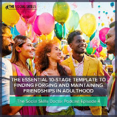 Finding Forging And Maintaining Friendships In Adulthood - A Ten-Stage Guide
