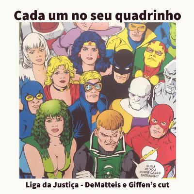 CADA UM NO SEU QUADRINHO #18 - Liga da Justiça DeMatteis e Giffen's cut
