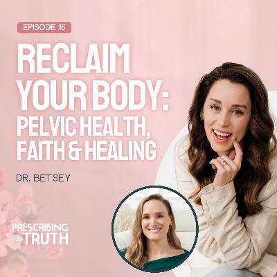 Breaking Taboos: Women's Health, Pelvic Floor Therapy, and Spiritual Surrender with Dr. Betsey Caldwell