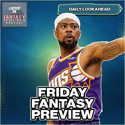 Friday's Fantasy Basketball 12 Game Preview & Waiver Guide Friday's Fantasy Basketball 12 Game Preview & Waiver Guide