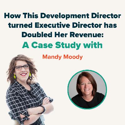 Case Study with Mandy Moody: How this Development Director turned Executive Director has doubled her revenue Case Study with Mandy Moody: How this Development Director turned Executive Director has doubled her revenue
