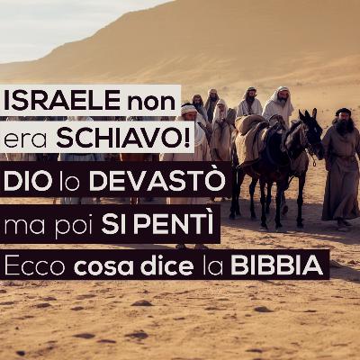 ISRAELE non era SCHIAVO! DIO lo DEVASTÒ ma poi SI PENTÌ | Ecco cosa dice la BIBBIA (Vangelo -Bibbia)