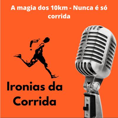 Ep. 225 - A magia dos 10km - Nunca é só corrida