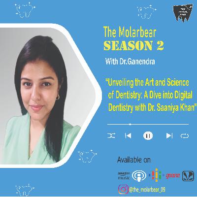 Unveiling the Art and Science of Dentistry: A Dive into Digital Dentistry with Dr. Saaniya Khan