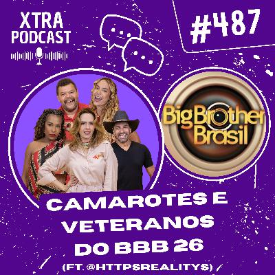 #487 - Analisando os CAMAROTES e VETERANOS do BBB 26 (ft. @httpsrealitys)