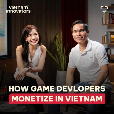 The Playbook: How Game Developers Monetize in Vietnam? | Daphne Tan, Quyet Phung | EP 364