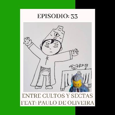 Episodio 33: Entre cultos y Sectas Feat: Paulo Oliveira