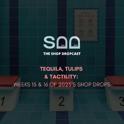 Tequila, Tulips & Tactility: Shop Drops Weeks 15 & 16
