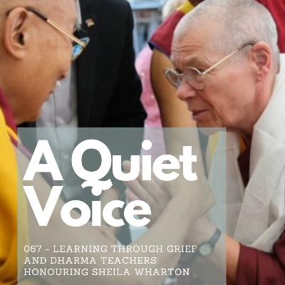 067 - Learning through Grief: Dharma teachers: Honouring Sheila Wharton