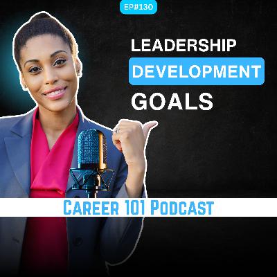 130. Achieving Your Leadership Development Goals