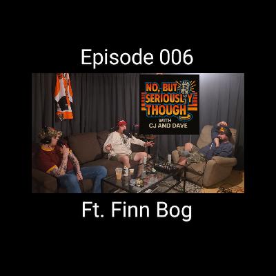 No, But Seriously Though w/ CJ and Dave Episode 006 Featuring Finn Orn Einarsson