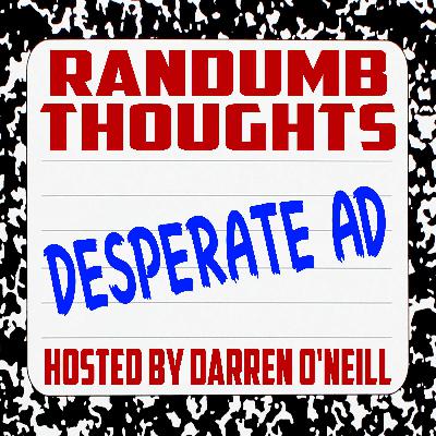 Episode #277 – Desperate Ad – Randumb Thoughts Podcast Episode #277 – Desperate Ad – Randumb Thoughts Podcast
