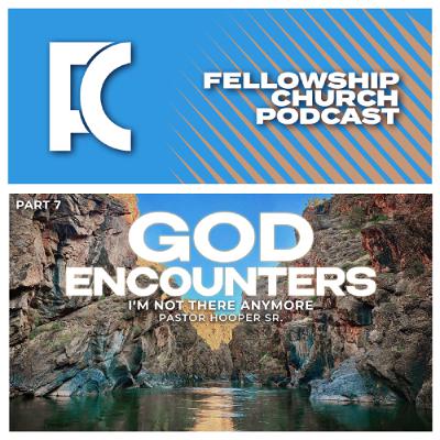 I’m Not There Anymore // God Encounters Part 7. // Pastor Hooper Sr. I’m Not There Anymore // God Encounters Part 7. // Pastor Hooper Sr.