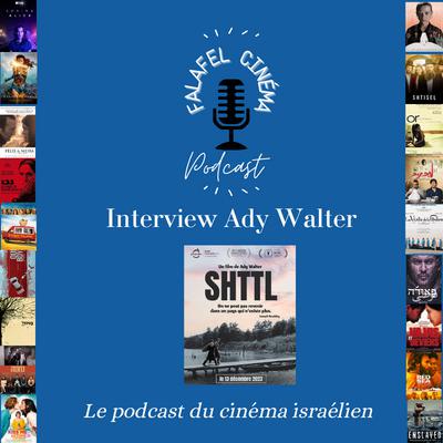 Interview Ady Walter et son film Shtll