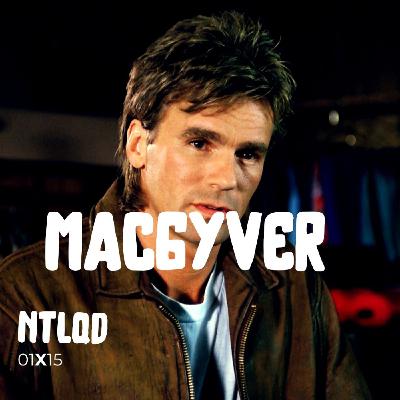 NTLQD 1X15 MACGYVER NTLQD 1X15 MACGYVER