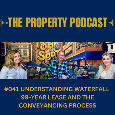 #041 - Property Podcast : Understanding Waterfall 99-Year Lease and the Conveyancing process #041 - Property Podcast : Understanding Waterfall 99-Year Lease and the Conveyancing process