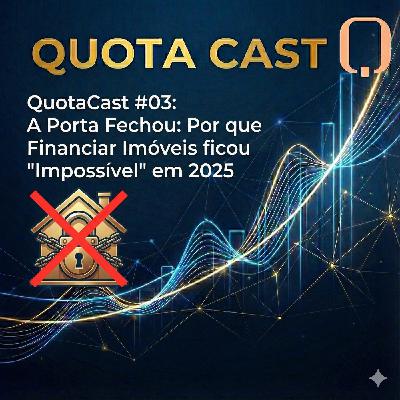 QuotaCast #03: A Porta Fechou: Por que Financiar Imóveis ficou "Impossível" em 2025 QuotaCast #03: A Porta Fechou: Por que Financiar Imóveis ficou "Impossível" em 2025