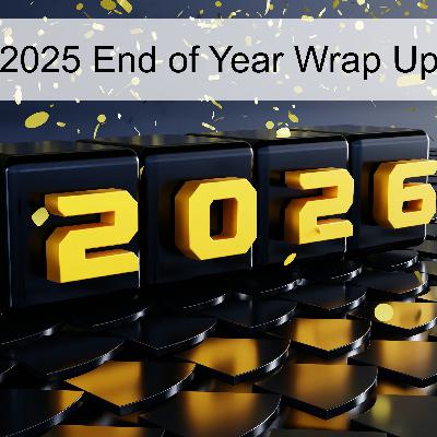 2025 End of Year Wrap-Up (Ep 102)