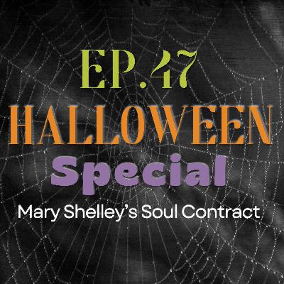 Ep. 47 Halloween Special: Mary Shelley's Soul Contract