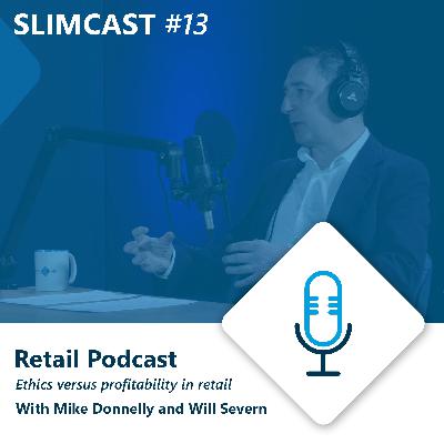 Slimcast [EN] Retail Podcast - Ethics versus profitability in retail with Mike Donnelly