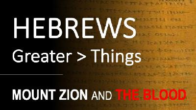 Hebrews 12:18-24 - MOUNT ZION AND THE BLOOD - Audio Hebrews 12:18-24 - MOUNT ZION AND THE BLOOD - Audio