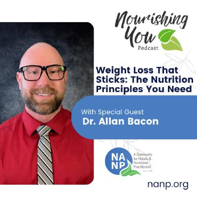 Nourishing You Podcast-January 2026-Weight Loss That Sticks: The Nutrition Principles You Need with Dr. Allan Bacon