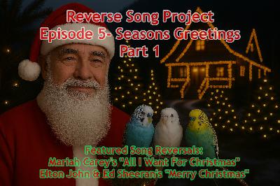 Episode 5 Reverse Song Podcast presents budgie recordings & reverse-songs including Mariah Carey's “All I Want for Christmas” , Ed Sheeran’s “Merry Christmas.” & Ariana Grande's "Santa Tell Me." Episode 5 Reverse Song Podcast presents budgie recordings & reverse-songs including Mariah Carey's “All I Want for Christmas” , Ed Sheeran’s “Merry Christmas.” & Ariana Grande's "Santa Tell Me."