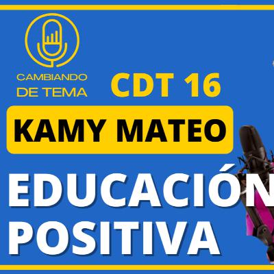CDT 16 - Educación positiva con Kamy Mateo