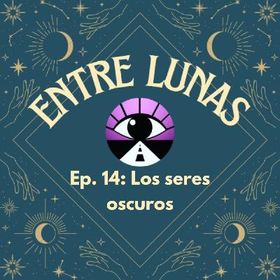 Gente sombra ¿Por qué existen los seres oscuros? - Entre Lunas 14 Gente sombra ¿Por qué existen los seres oscuros? - Entre Lunas 14