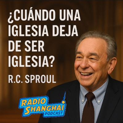 RC Sproul Cuándo una IGLESIA Deja de SER IGLESIA? 🚨RADIO SHANGHAI #605