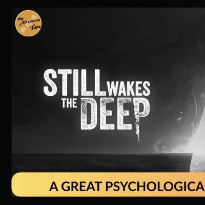 STILL WAKES THE DEEP - VIDEO GAME REVIEW