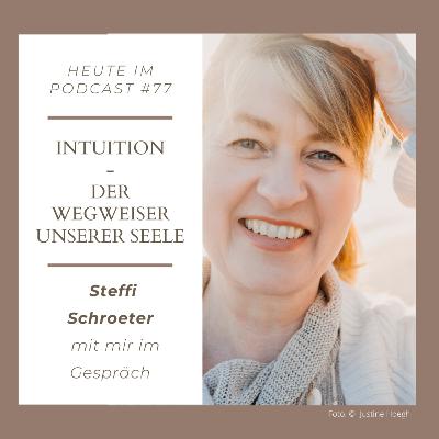 #77 Intuition - Der Wegweiser deiner Seele - Steffi Schroeter mit mir im Gespräch #77 Intuition - Der Wegweiser deiner Seele - Steffi Schroeter mit mir im Gespräch