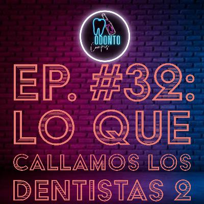 Ep. 32 Lo que callamos los dentistas PT. 2