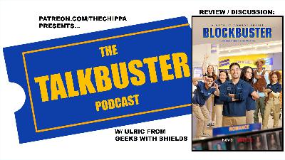 THE TALKBUSTER PODCAST - EPISODE #56 - BLOCKBUSTER NETFLIX Show Review with ULRIC - 2022_1107