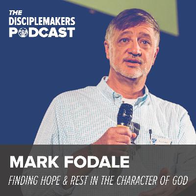 11- Mark Fodale | Finding Hope & Rest in the Character of God