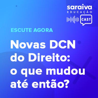 Novas DCN do Direito: o que mudou até então? Novas DCN do Direito: o que mudou até então?