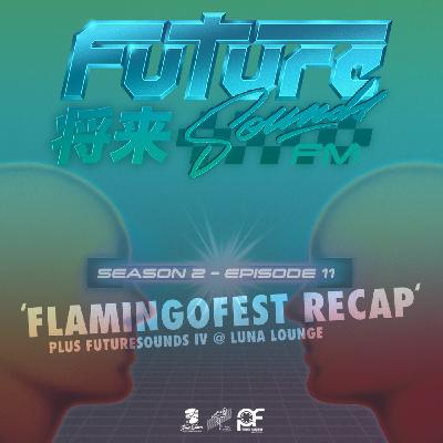S2E11 - FlamingoFest Recap [Plus FutureSounds IV @ Luna Lounge]