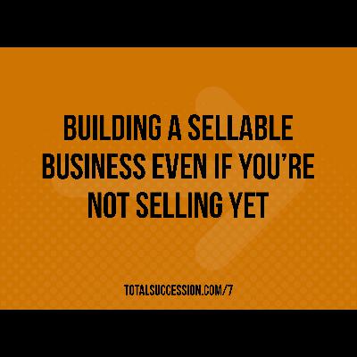 Building a Sellable Business Even If You’re Not Selling Yet