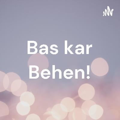 Bas kar behen