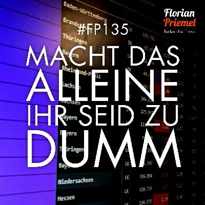 FP135 - Macht das alleine, ihr seid zu dumm
